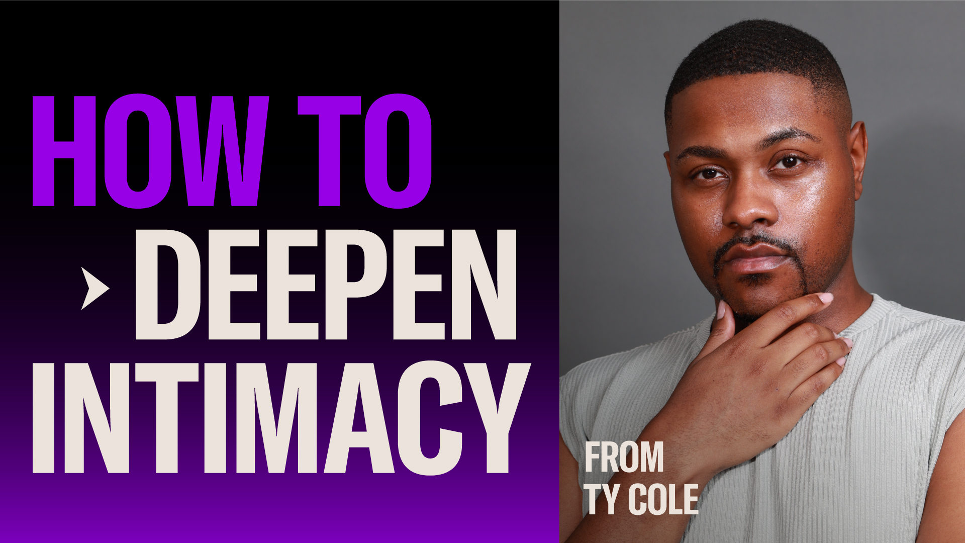 5 Tips on How to Deepen Intimacy  Ty Cole is a dynamic multi-hyphenate journalist with over eight years of experience, working between LA and NY. He has contributed to a wide range of outlets, including HuffPost, BET.com, and Out.com. Ty is also a three-time award-winning journalist, recognized for his excellence with accolades like the GLAAD Award for Best Online Coverage at Out.com.